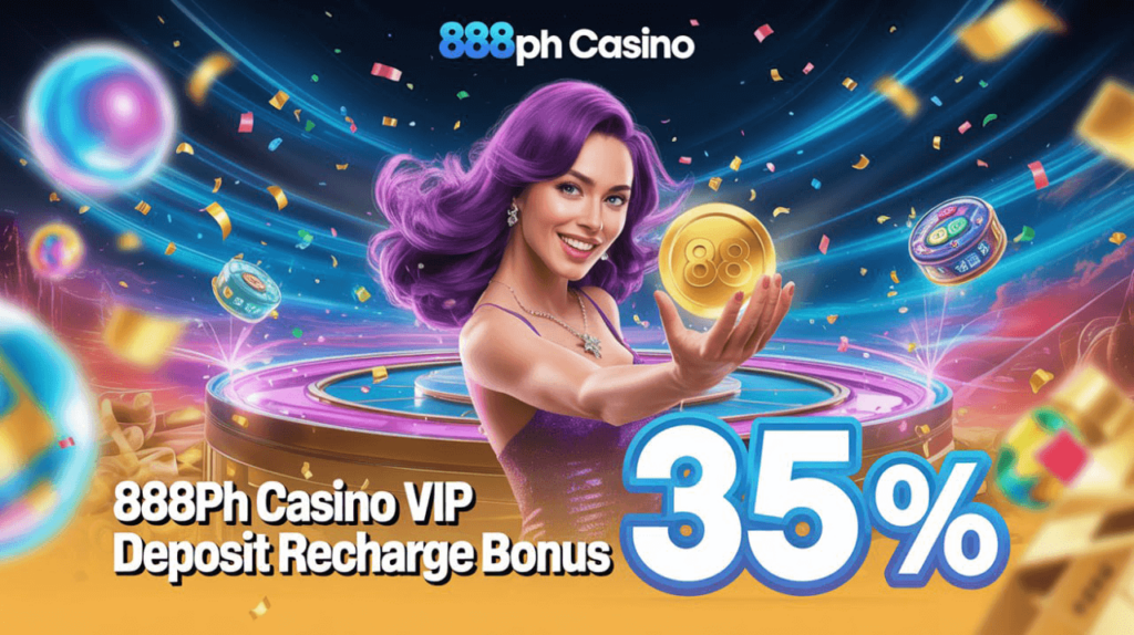 888ph Casino Vip Deposit Recharge 35% Bonus